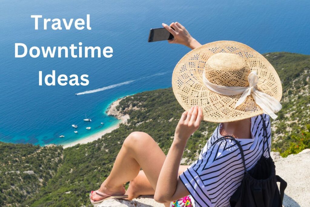 Travel downtime ideas